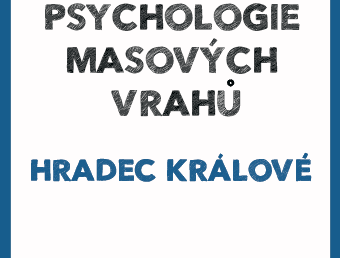 PŘESUNUTO Psychologie masových vrahů Hradec Králové II.