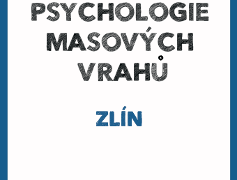 PŘESUNUTO Psychologie masových vrahů Zlín II.